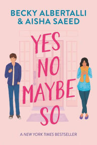 Title: Yes No Maybe So, Author: Becky Albertalli and Aisha Saeed