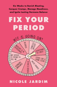 Download google books as pdf full Fix Your Period: Six Weeks to Banish Bloating, Conquer Cramps, Manage Moodiness, and Ignite Lasting Hormone Balance