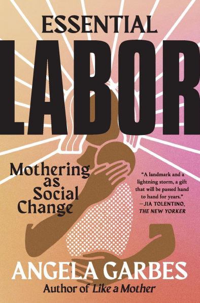 Essential Labor: Mothering as Social Change