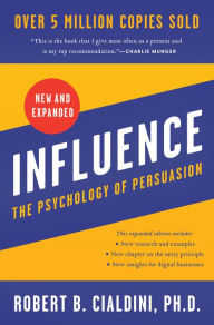 Title: Influence, New and Expanded: The Psychology of Persuasion, Author: Robert B. Cialdini PhD