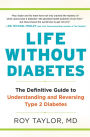 Life Without Diabetes: The Definitive Guide to Understanding and Reversing Type 2 Diabetes