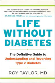 Title: Life Without Diabetes: The Definitive Guide to Understanding and Reversing Type 2 Diabetes, Author: Roy Taylor