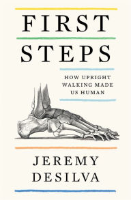 Free downloads of e book First Steps: How Upright Walking Made Us Human English version by Jeremy DeSilva, Jeremy DeSilva 9780062938503 