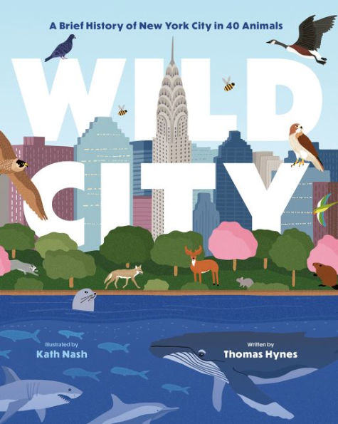 Wild City: A Brief History of New York City 40 Animals