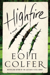 Title: Highfire: A Novel, Author: Eoin Colfer