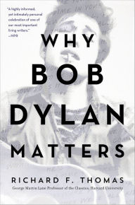 Title: Why Bob Dylan Matters, Revised Edition, Author: Richard F. Thomas