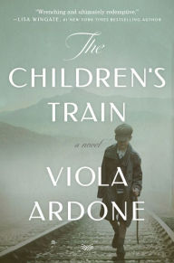 Title: The Children's Train: A Novel, Author: Viola Ardone