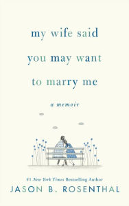 Free textbook pdfs downloads My Wife Said You May Want to Marry Me: A Memoir (English literature) by Jason B. Rosenthal 