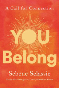 Title: You Belong: A Call for Connection, Author: Sebene Selassie