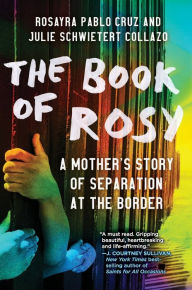 Amazon electronic books download The Book of Rosy: A Mother's Story of Separation at the Border ePub 9780062941930 English version by Rosayra Pablo Cruz, Julie Schwietert Collazo