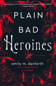 Textbook free downloads Plain Bad Heroines: A Novel by Emily M. Danforth, Sara Lautman English version