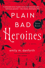Title: Plain Bad Heroines: A Novel, Author: Emily M. Danforth