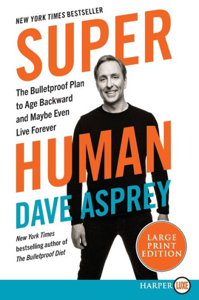 Super Human: The Bulletproof Plan to Age Backward and Maybe Even Live Forever