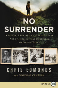 Title: No Surrender: A Father, a Son, and an Extraordinary Act of Heroism That Continues to Live on Today, Author: Chris Edmonds