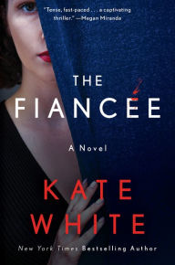 Title: The Fiancée: A Novel, Author: Kate White