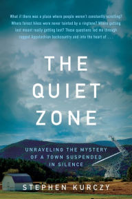 Best audio books torrents download The Quiet Zone: Unraveling the Mystery of a Town Suspended in Silence 9780062945501 CHM MOBI by Stephen Kurczy, Stephen Kurczy