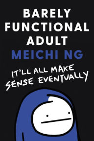 Title: Barely Functional Adult: It'll All Make Sense Eventually, Author: Meichi Ng