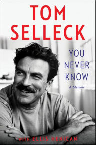Free ebooks download for android phones You Never Know: A Memoir by Tom Selleck, Ellis Henican (English Edition) 9780062945761 PDF