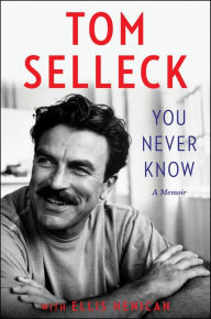 Download it ebooks pdf You Never Know: A Memoir (English Edition)  by Tom Selleck, Ellis Henican 9780062945761