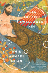 Download full text books Then the Fish Swallowed Him: A Novel 9780062946294 PDF by Amir Ahmadi Arian (English Edition)