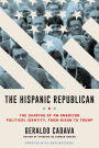 The Hispanic Republican: The Shaping of an American Political Identity, from Nixon to Trump