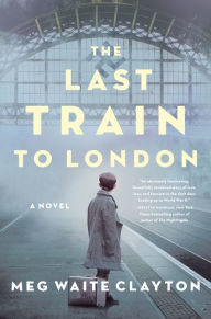 Download google book online pdf The Last Train to London: A Novel iBook 9780062946942 by Meg Waite Clayton