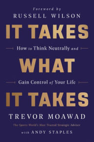 E book download free for android It Takes What It Takes: How to Think Neutrally and Gain Control of Your Life DJVU RTF 9780062947123 by Trevor Moawad, Andy Staples in English