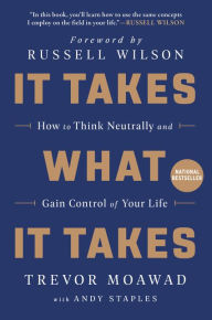 It Takes What It Takes: How to Think Neutrally and Gain Control of Your Life