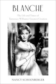 Title: Blanche: The Life and Times of Tennessee Williams's Greatest Creation, Author: Nancy Schoenberger