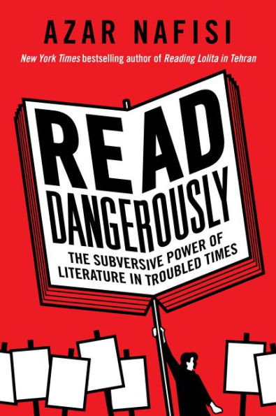 Read Dangerously: The Subversive Power of Literature Troubled Times