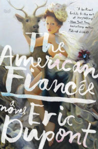 Title: The American Fiancée: A Novel, Author: Eric Dupont