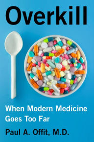 Ebook for iphone 4 free download Overkill: When Modern Medicine Goes Too Far English version 9780062947505 by Paul A. Offit MD DJVU iBook ePub