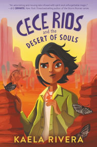 Title: Cece Rios and the Desert of Souls, Author: Kaela Rivera