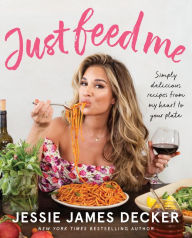 Free books download pdf format Just Feed Me: Simply Delicious Recipes from My Heart to Your Plate