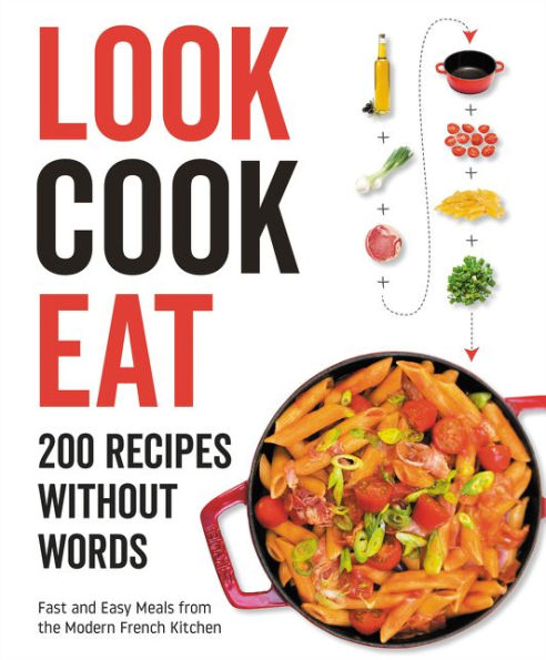 Look Cook Eat: 200 Recipes Without Words