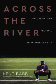 Free audio books download iphone Across the River: Life, Death, and Football in an American City by  in English 9780062950598