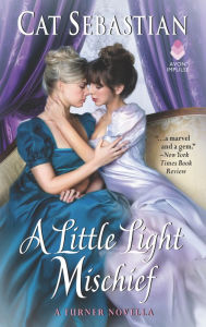 Title: A Little Light Mischief: A Turner Novella, Author: Cat Sebastian
