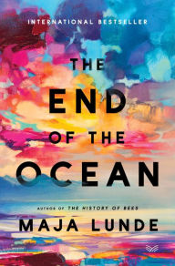 Title: The End of the Ocean: A Novel, Author: Maja Lunde