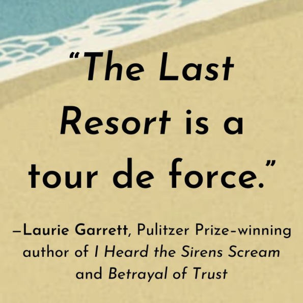 The Last Resort: A Chronicle of Paradise, Profit, and Peril at the Beach