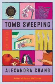 Title: Tomb Sweeping: Stories, Author: Alexandra Chang