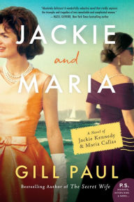 Title: Jackie and Maria: A Novel of Jackie Kennedy & Maria Callas, Author: Gill Paul