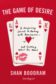 Free download ipod books The Game of Desire: 5 Surprising Secrets to Dating with Dominance--and Getting What You Want