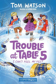 Trouble at Table 5 #4: I Can't Feel My Feet