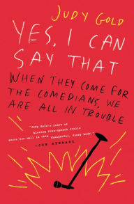 Free it ebooks for download Yes, I Can Say That: When They Come for the Comedians, We Are All in Trouble 9780062953759 by Judy Gold