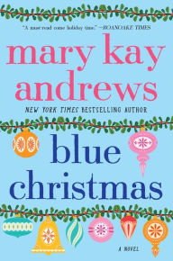 Title: Blue Christmas: A Novel, Author: Mary Kay Andrews