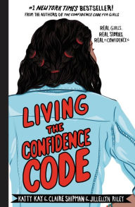 Free download ebooks Living the Confidence Code: Real Girls. Real Stories. Real Confidence. by Katty Kay, Claire Shipman, JillEllyn Riley (English Edition)
