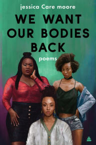 Title: We Want Our Bodies Back: Poems, Author: Jessica Care Moore