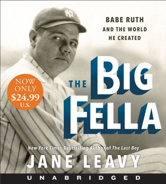 The Big Fella: Babe Ruth and the World He Created