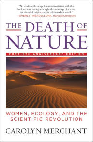Title: The Death of Nature: Women, Ecology, and the Scientific Revolution, Author: Carolyn Merchant