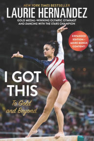 Pdf ebook download search I Got This: New and Expanded Edition: To Gold and Beyond by Laurie Hernandez RTF